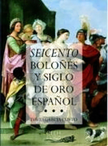 Seicento Boloñés Y Siglo De Oro Español, De David Garcia Cueto. Editorial Centro De Estudios Europa Hispánica En Español