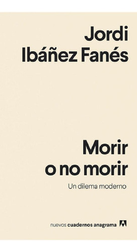 Libro - Morir O No Morir Un Dilema Moderno, De Jordi Ibáñez