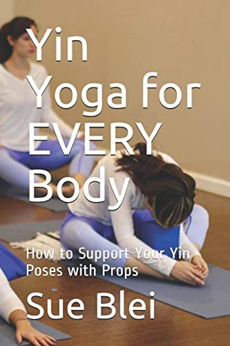 Yin Yoga For Every Body: How To Support Your Yin Poses With Props, De Blei, Sue. Editorial Independently Published, Tapa Blanda En Inglés