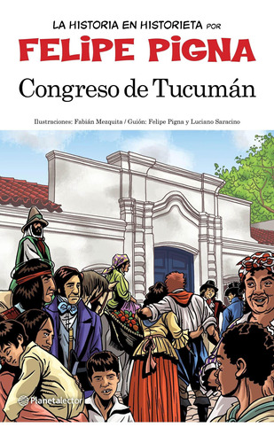 Congreso De Tucuman- La Historia En Historieta - Pigna, Feli