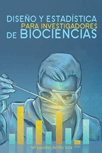 Libro: Diseño Y Estadística Para De Biociencias: Biostatisti