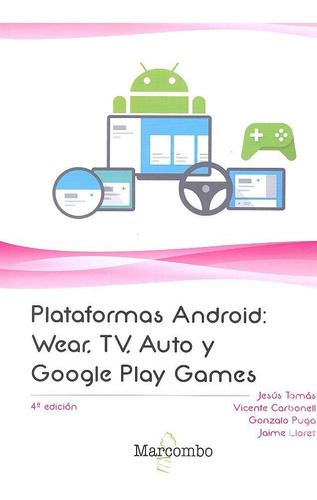 Plataformas Android: Wear, Tv, Auto Y Google Play Games, De Tomás Gironés, Jesus. Editorial Marcombo, Tapa Blanda En Español