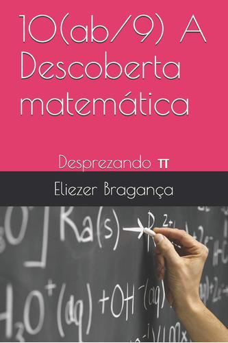 10(ab/9) A Descoberta Matemática: Desprezando : Desprezando