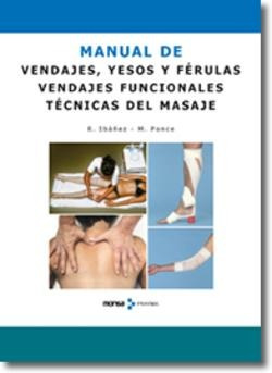 Manual Vendajes Yesos Férulas Y Técnicas De Masaje - Monsa