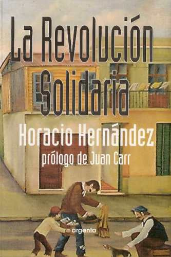 La Revolucion Solidaria - Horacio Hernandez - Argenta