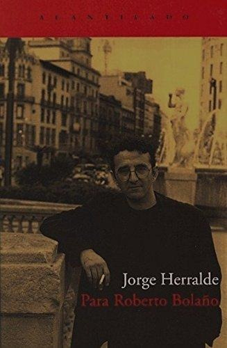 Para Roberto Bolaño  Herralde, Jorge 