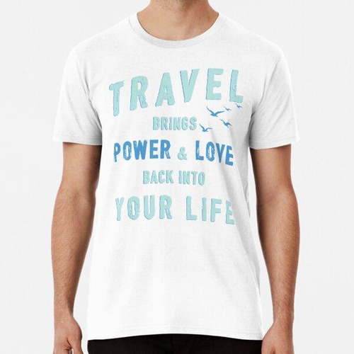 Remera Viajar Devuelve El Poder Y El Amor A Tu Vida Letterin