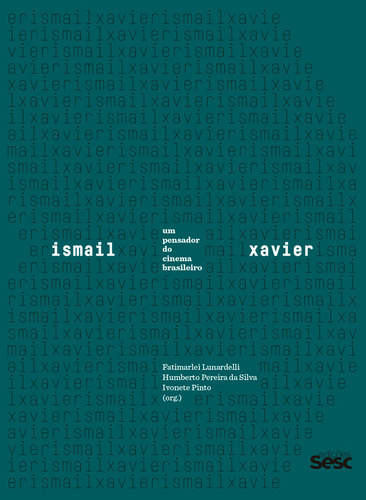 Ismail Xavier: um pensador do cinema brasileiro, de Calil, Carlos Augusto. Editora Edições Sesc São Paulo, capa mole em português, 2019