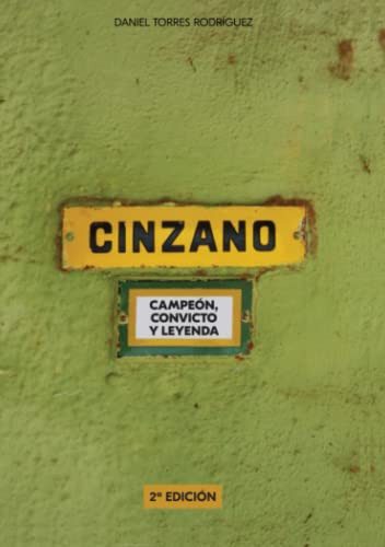 Cinzano. Campeón, Convicto Y Leyenda. (edición En Español)