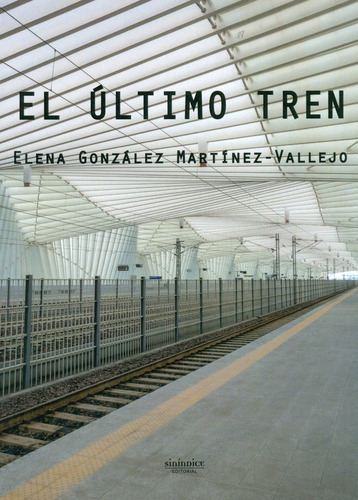 El Ãâºltimo Tren, De González Martínez-vallejo, Elena. Editorial Sinindice, Tapa Blanda En Español