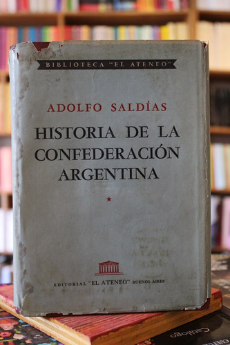 Historia De La Confederación Argentina. Tomo 1 - Adolfo Sald