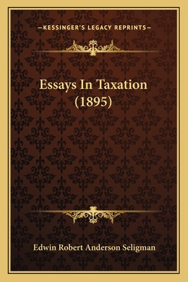 Libro Essays In Taxation (1895) - Seligman, Edwin Robert ...