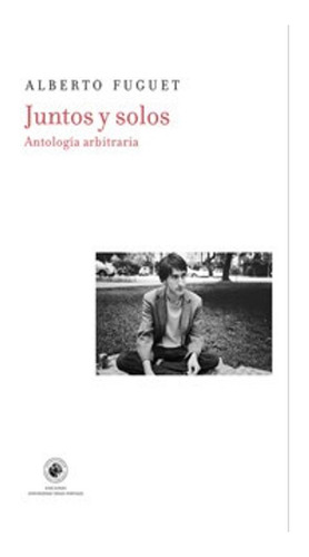 Juntos Y Solos. Antologia Arbitraria - Alberto Fuguet - Fug