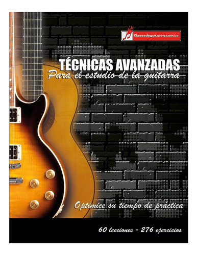 Técnicas Avanzadas Para El Estudio De La Guitarra:optimice Y