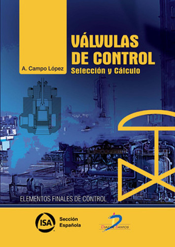 Válvulas de control:  aplica, de Campo López, Antonio. 1, vol. 1. Editorial Diaz de Santos, tapa pasta blanda, edición 1 en español, 2014
