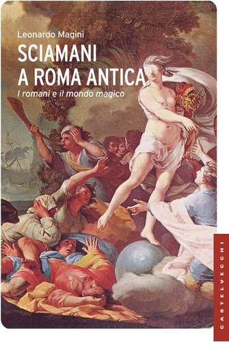 Libro: Sciamani A Roma Antica: I Romani E Il Mondo Magico (n