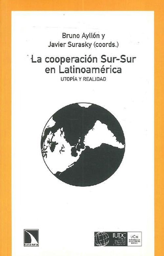 Libro La Cooperación Sur-sur En Latinoamérica. Utopía Y Real