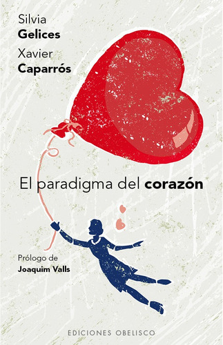 El paradigma del corazón: Vivir en plenitud, salud y prosperidad, de Gelices, Silvia. Editorial Ediciones Obelisco, tapa blanda en español, 2015