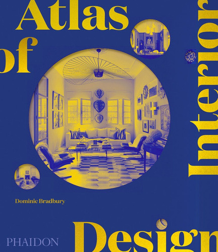 Atlas Of Interior Design, De Bradbury, Dominic. Editorial Phaidon Press Limited, Tapa Dura En Inglés