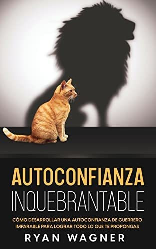 Autoconfianza Inquebrantable, De Ryan Wagner. Editorial Maria Fernanda Moguel Cruz, Tapa Blanda En Español, 2022