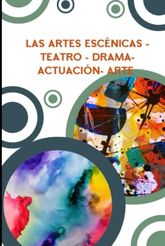 Las Artes Escenicas: Teatro Drama Actuacion: Descubre Lo Int