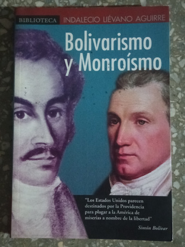 Bolivarismo Y Monroismo - Indalecio Lievano Aguirre