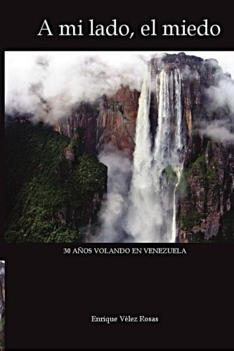 A Mi Lado, El Miedo: 30 Años Volando En Venezuela