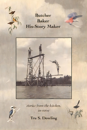 Butcher Baker His-story Maker : Stories From The Kitchen, In-verse, De Tru S Dowling. Editorial Birdfish Books, Tapa Blanda En Inglés