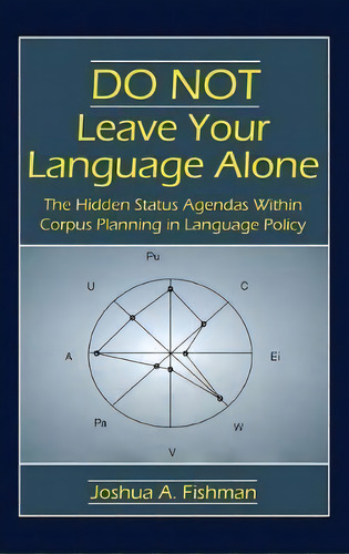 Do Not Leave Your Language Alone : The Hidden Status Agendas Within Corpus Planning In Language P..., De Joshua A. Fishman. Editorial Taylor & Francis Inc, Tapa Dura En Inglés