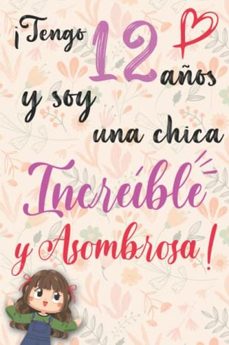 Tengo 12 Anos Y Soy Una Chica Increible Y Asombrosa!: Cuader