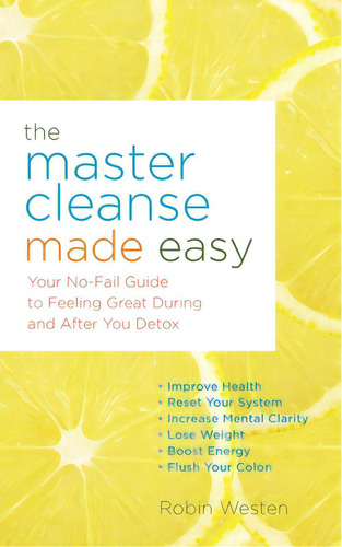 Master Cleanse Made Easy: Your No-fail Guide To Feeling Great During And After Your Detox, De Westen, Robin. Editorial Ulysses Pr, Tapa Blanda En Inglés