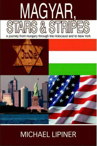 Magyar, Stars & Stripes, De Michael Lipiner. Editorial Iuniverse, Tapa Dura En Inglés