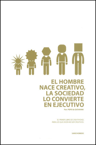 El Hombre Nace Creativo, La Sociedad Lo Convierte En Ejecuti