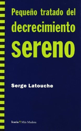 Pequeño Tratado Del Decrecimiento Sereno - Serge Latouche