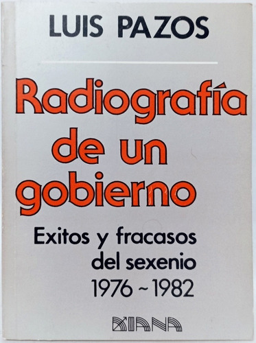 Radiografía De Un Gobierno 1976-1982 Luis Pazos