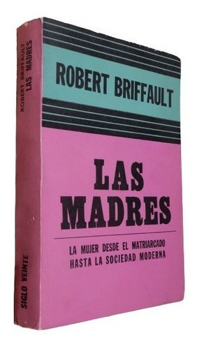 Robert Briffault. Las Madres. La Mujer Desde El Patriar&-.