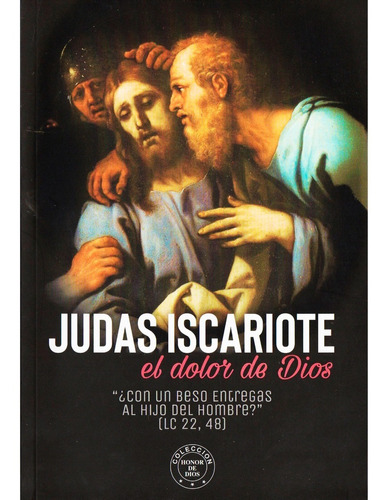 Judas Iscariote El Dolor De Dios. Con Un Beso Entregas ... 