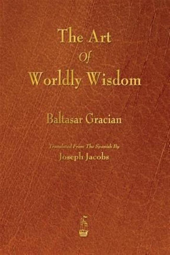 The Art Of Worldly Wisdom - Baltasar Gracian (paperback)