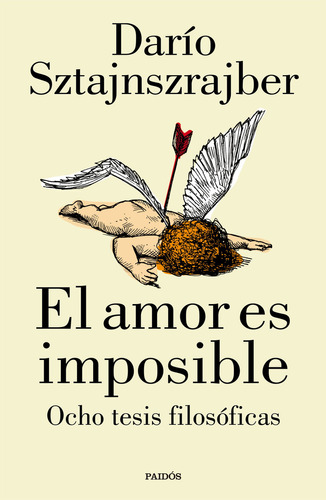 Libro El Amor Es Imposible: Ocho Tesis Filosóficas - Darío Sztajnszrajber - Editorial Paidós