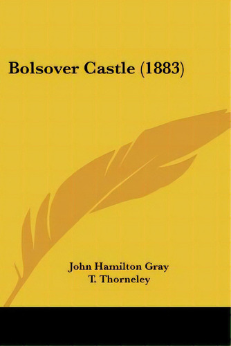 Bolsover Castle (1883), De Gray, John Hamilton. Editorial Kessinger Pub Llc, Tapa Blanda En Inglés