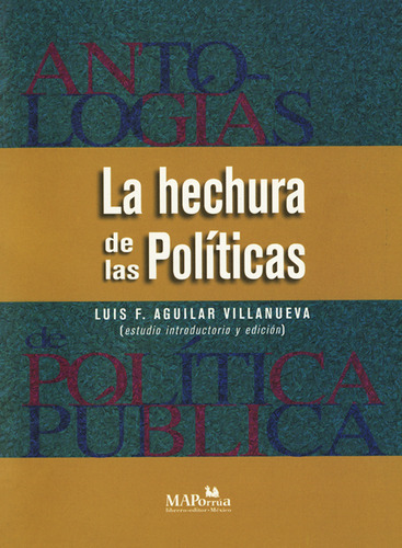 Antologías de políticas públicas II. La hechura de las políticas. De Aguilar Villanueva,  MAPorrua