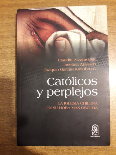 Católicos Y Perplejos / Alvarado, Araos Y García-huidobro