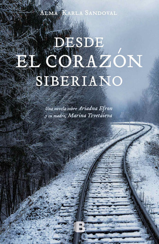 Desde el corazón siberiano, de Sandoval, Alma Karla. Serie Grandes Novelas Editorial Ediciones B, tapa blanda en español, 2018