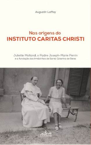 Nas Origens Do Instituto Caritas Christi - Laffay Augustin