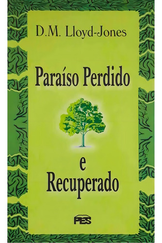 Paraíso Perdido E Recuperado - Fé Crista Religião Religioso Evangélico Bíblia Reflexão Cura, De Martyn Lloyd Jones. 1, Vol. 1. Editorial Pes, Capa Mole, Edição Editora Pes Em Português, 1990