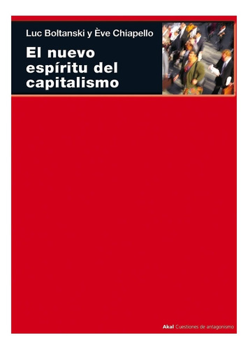 Luc Boltanski Eve Chipello El nuevo espíritu del capitalismo Editorial Akal