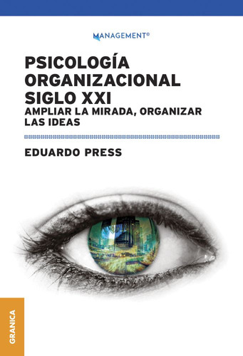 Psicologia Organizacional Siglo Xxi: Ampliar La Mirada, Organizar Las Ideas, De Eduardo Press. Editorial Granica, Tapa Blanda En Español, 2024