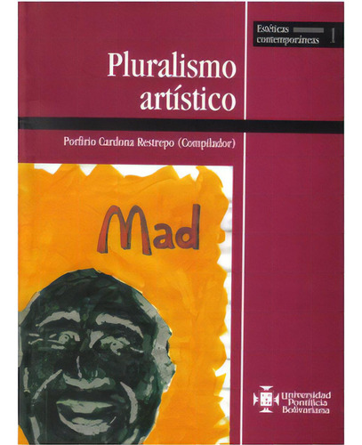 Pluralismo artístico: Pluralismo artístico, de Porfirio Cardona Restrepo (Compilador). Serie 9586967396, vol. 1. Editorial U. Pontificia Bolivariana, tapa blanda, edición 2009 en español, 2009