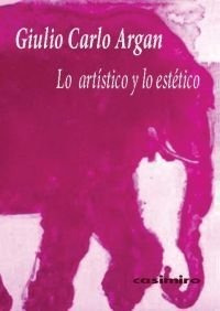 Lo Artistico Y Lo Estetico - Giulio Carlo Argan