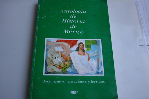 Antologia De Historia De Mexico , Documentos , Narraciones Y